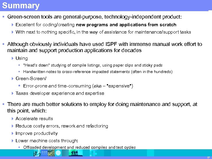 IBM Summary Software Group | Rational software § Green-screen tools are general-purpose, technology-independent product: