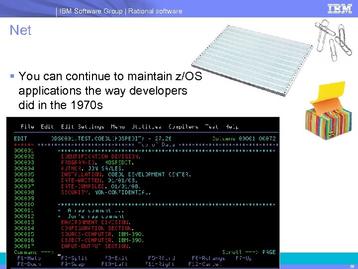 IBM Software Group | Rational software Net § You can continue to maintain z/OS