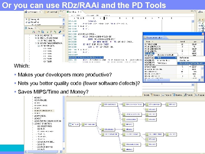 IBM use RDz/RAAi and the PD Tools Or you can. Software Group | Rational