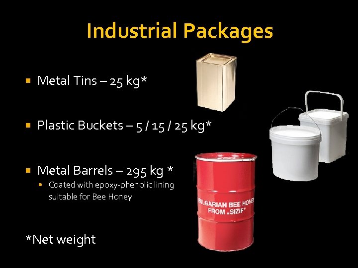 Industrial Packages Metal Tins – 25 kg* Plastic Buckets – 5 / 15 /