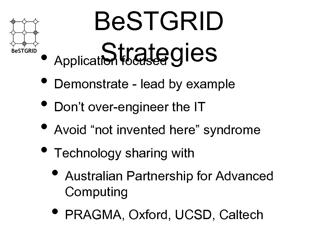 Be. STGRID Strategies • Application focused • Demonstrate - lead by example • Don’t