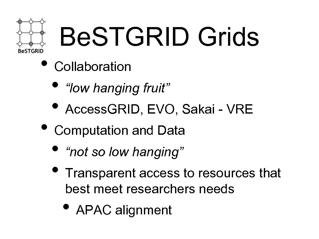 Be. STGRID Grids • Collaboration • “low hanging fruit” • Access. GRID, EVO, Sakai