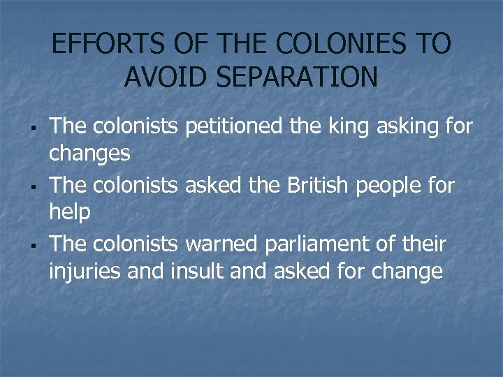 EFFORTS OF THE COLONIES TO AVOID SEPARATION § § § The colonists petitioned the