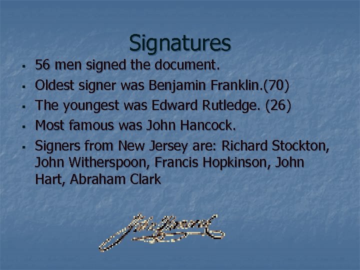 Signatures § § § 56 men signed the document. Oldest signer was Benjamin Franklin.