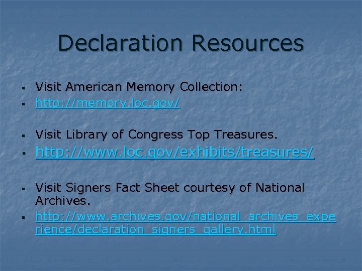 Declaration Resources § Visit American Memory Collection: http: //memory. loc. gov/ § Visit Library