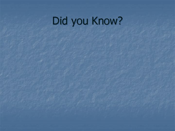 Did you Know? 