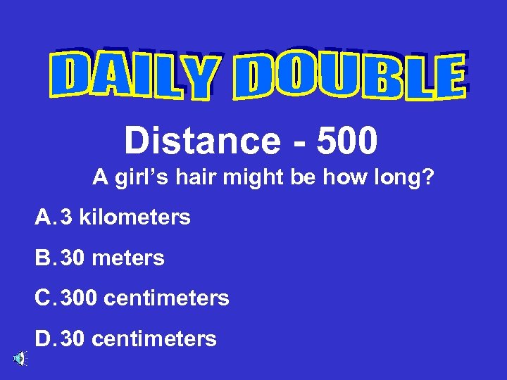 Distance - 500 A girl’s hair might be how long? A. 3 kilometers B.