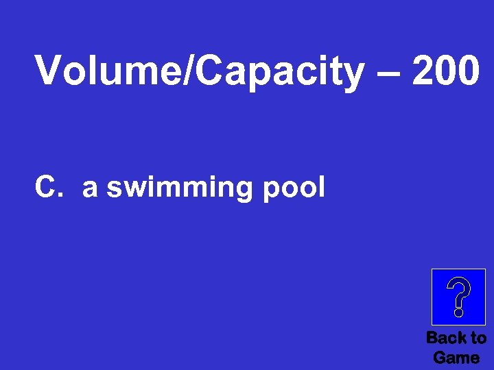 Volume/Capacity – 200 C. a swimming pool Back to Game 