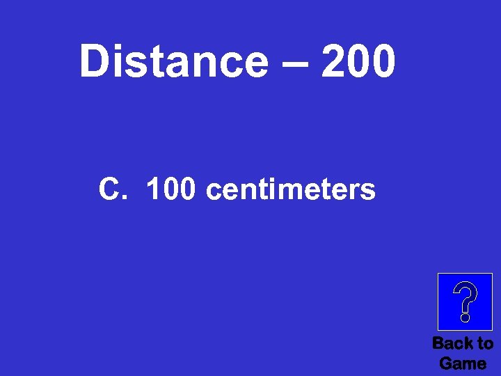 Distance – 200 C. 100 centimeters Back to Game 