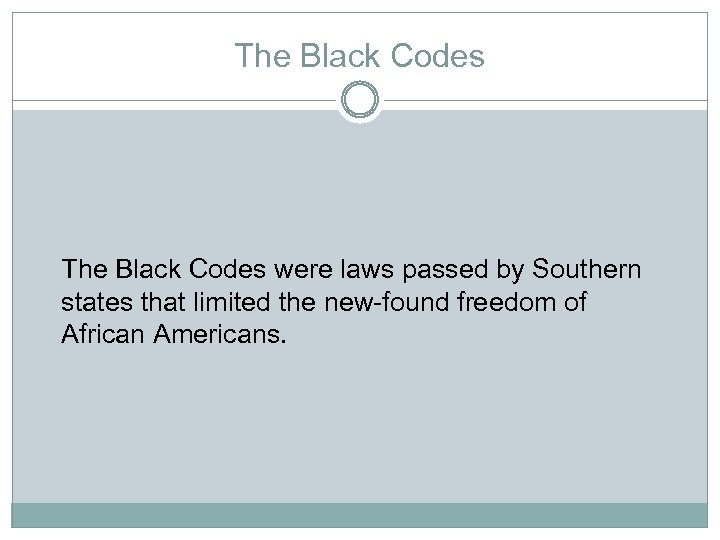 The Black Codes were laws passed by Southern states that limited the new-found freedom