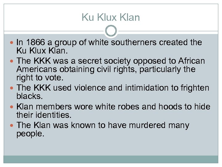 Ku Klux Klan In 1866 a group of white southerners created the Ku Klux