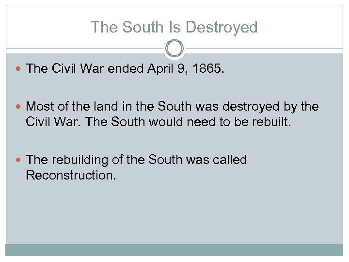The South Is Destroyed The Civil War ended April 9, 1865. Most of the