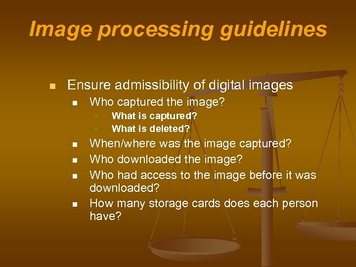 Image processing guidelines n Ensure admissibility of digital images n Who captured the image?
