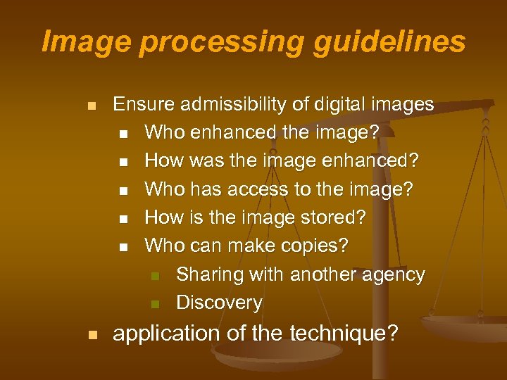 Image processing guidelines n n Ensure admissibility of digital images n Who enhanced the