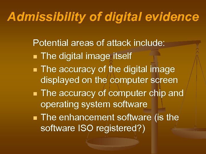 Admissibility of digital evidence Potential areas of attack include: n The digital image itself