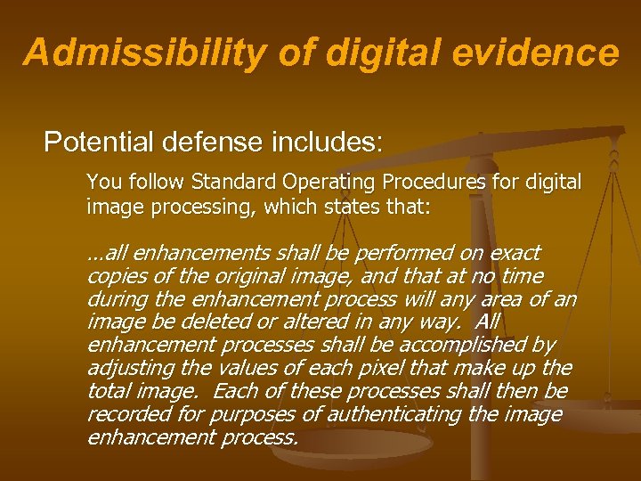 Admissibility of digital evidence Potential defense includes: You follow Standard Operating Procedures for digital