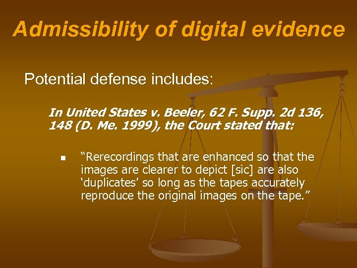 Admissibility of digital evidence Potential defense includes: In United States v. Beeler, 62 F.
