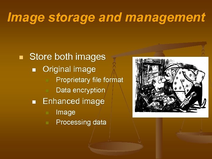 Image storage and management n Store both images n Original image n n n