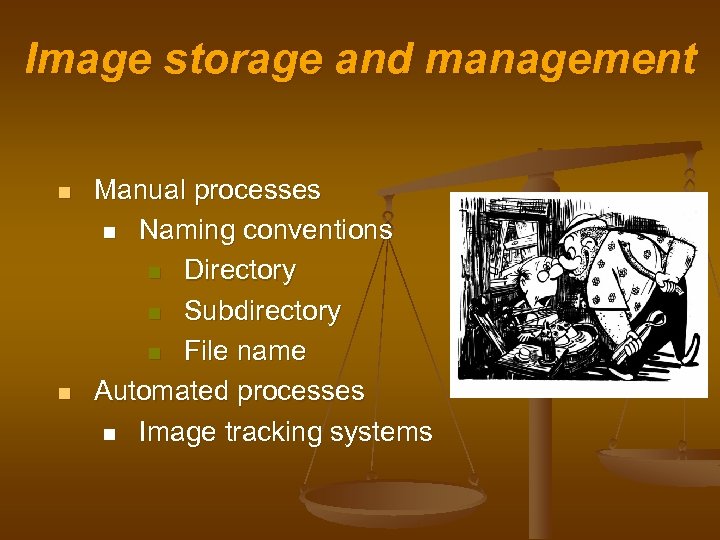 Image storage and management n n Manual processes n Naming conventions n Directory n