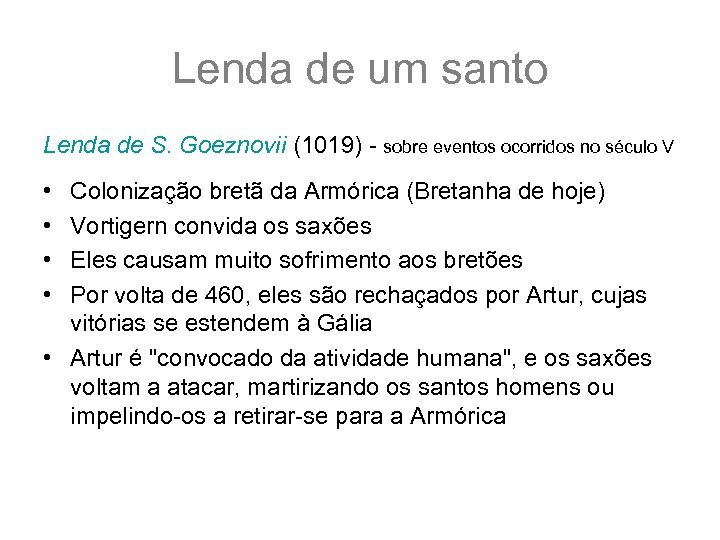 Lenda de um santo Lenda de S. Goeznovii (1019) - sobre eventos ocorridos no