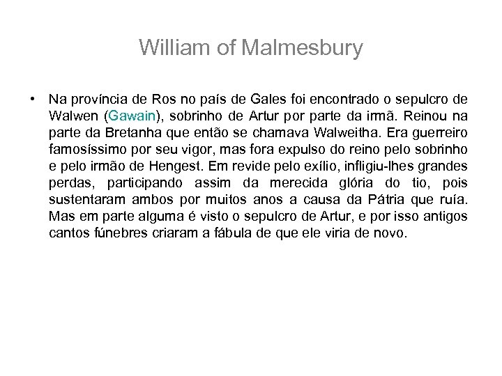 William of Malmesbury • Na província de Ros no país de Gales foi encontrado