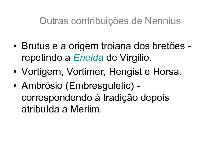 Outras contribuições de Nennius • Brutus e a origem troiana dos bretões repetindo a