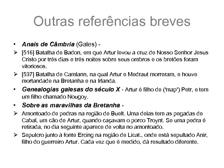 Outras referências breves • Anais de Câmbria (Gales) Ø [516] Batalha de Badon, em