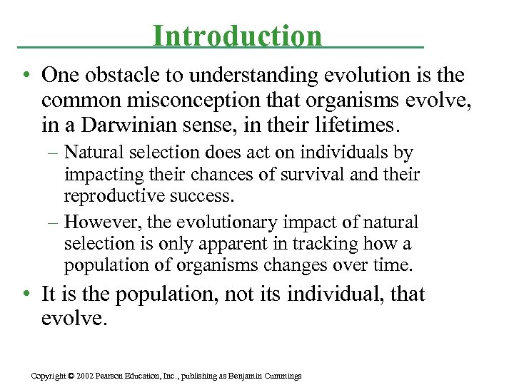 Introduction • One obstacle to understanding evolution is the common misconception that organisms evolve,