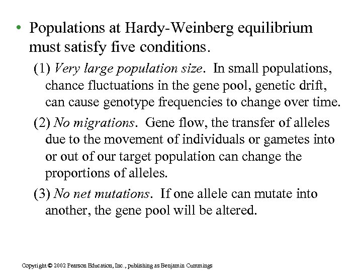  • Populations at Hardy-Weinberg equilibrium must satisfy five conditions. (1) Very large population