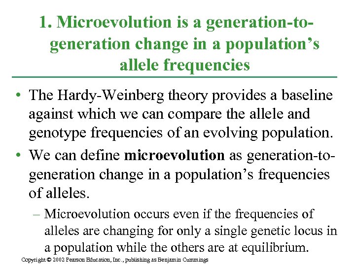 1. Microevolution is a generation-togeneration change in a population’s allele frequencies • The Hardy-Weinberg