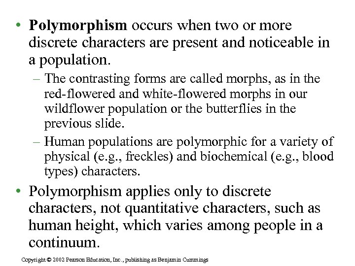  • Polymorphism occurs when two or more discrete characters are present and noticeable