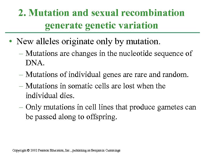 2. Mutation and sexual recombination generate genetic variation • New alleles originate only by