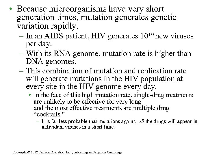  • Because microorganisms have very short generation times, mutation generates genetic variation rapidly.