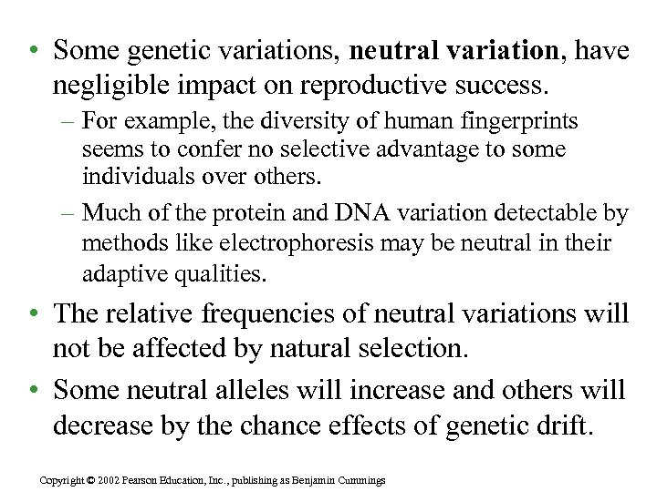  • Some genetic variations, neutral variation, have negligible impact on reproductive success. –