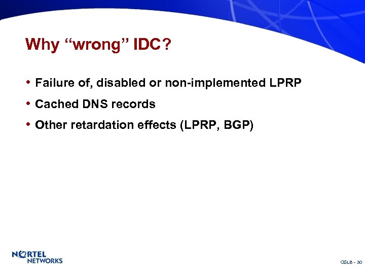 Why “wrong” IDC? • Failure of, disabled or non-implemented LPRP • Cached DNS records
