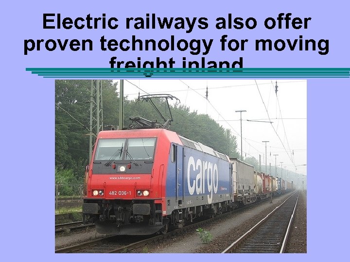Electric railways also offer proven technology for moving freight inland 