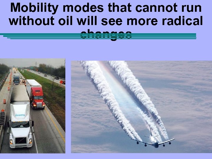 Mobility modes that cannot run without oil will see more radical changes 