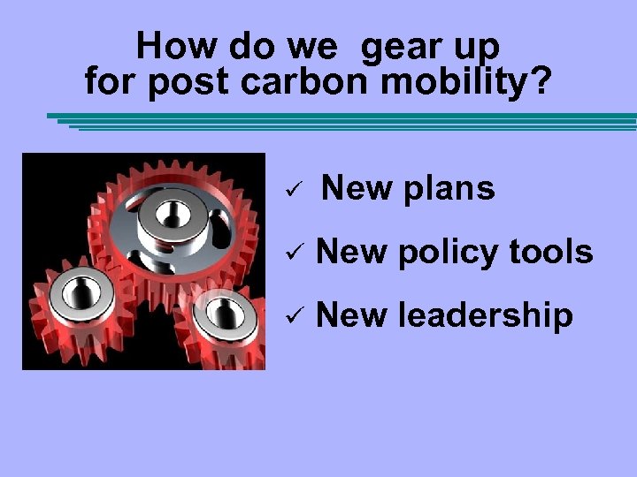 How do we gear up for post carbon mobility? ü New plans ü New
