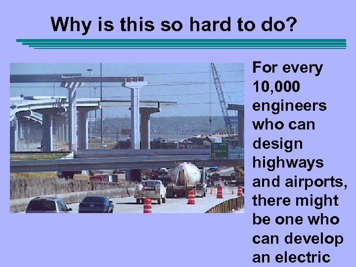 Why is this so hard to do? For every 10, 000 engineers who can