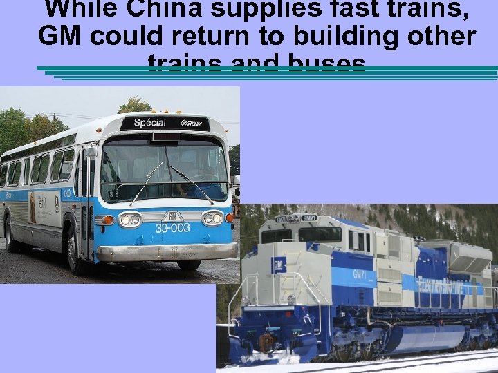 While China supplies fast trains, GM could return to building other trains and buses
