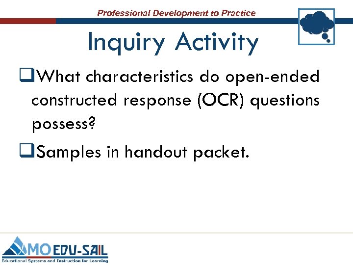 Professional Development to Practice Inquiry Activity q. What characteristics do open-ended constructed response (OCR)