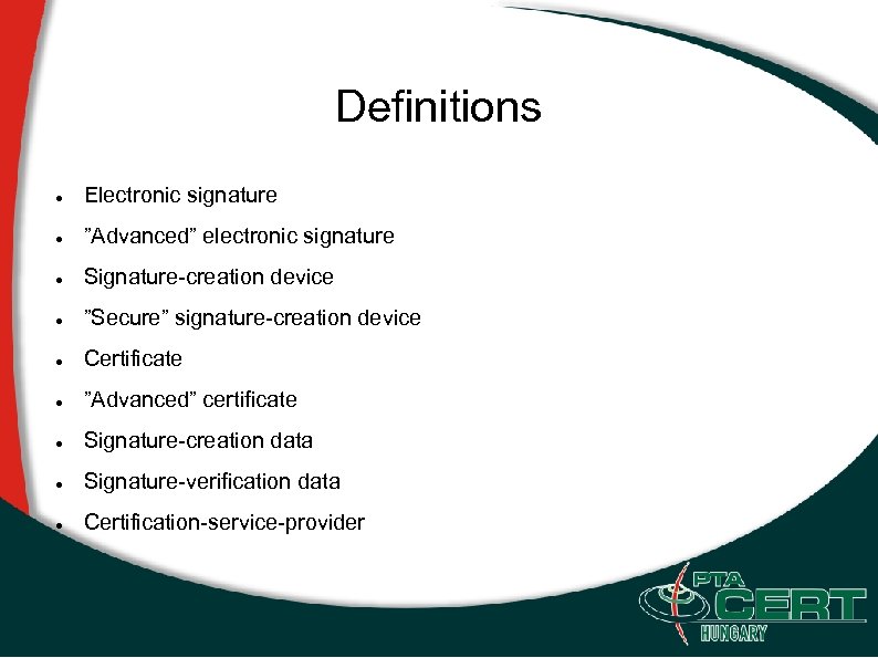 Definitions Electronic signature ”Advanced” electronic signature Signature-creation device ”Secure” signature-creation device Certificate ”Advanced” certificate