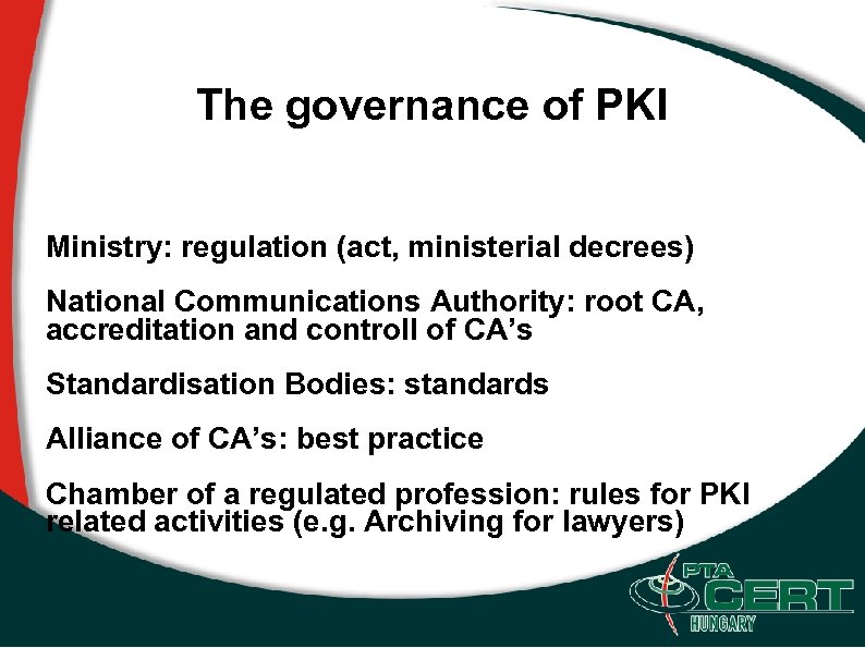 The governance of PKI Ministry: regulation (act, ministerial decrees) National Communications Authority: root CA,