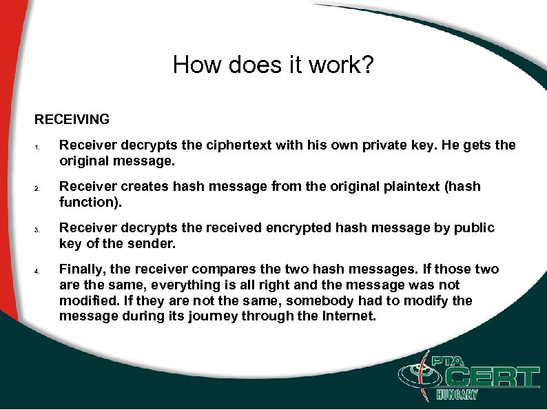 How does it work? RECEIVING 1. 2. 3. 4. Receiver decrypts the ciphertext with