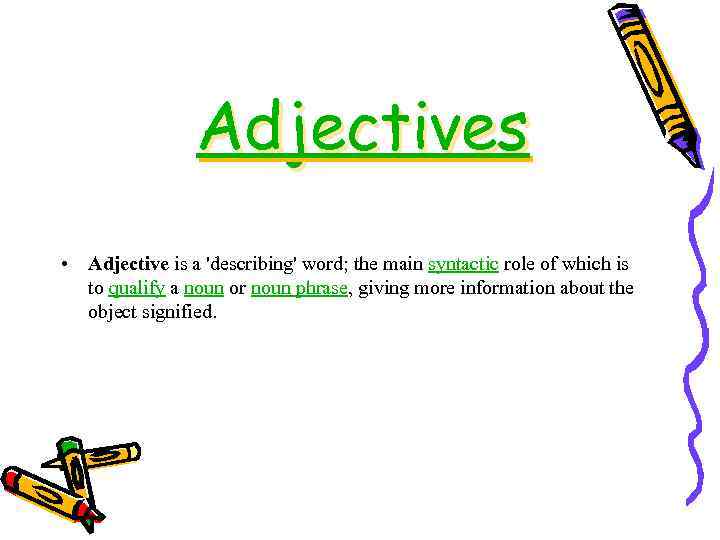 Adjectives • Adjective is a 'describing' word; the main syntactic role of which is