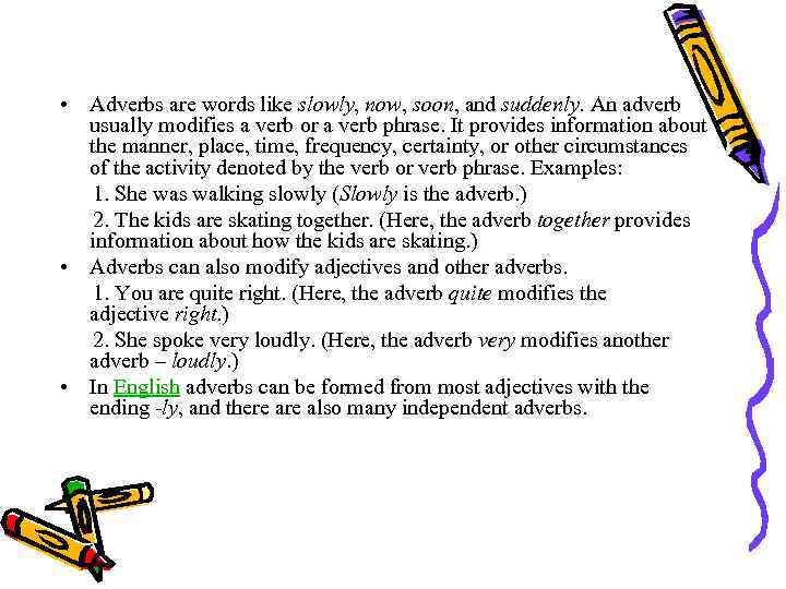  • Adverbs are words like slowly, now, soon, and suddenly. An adverb usually