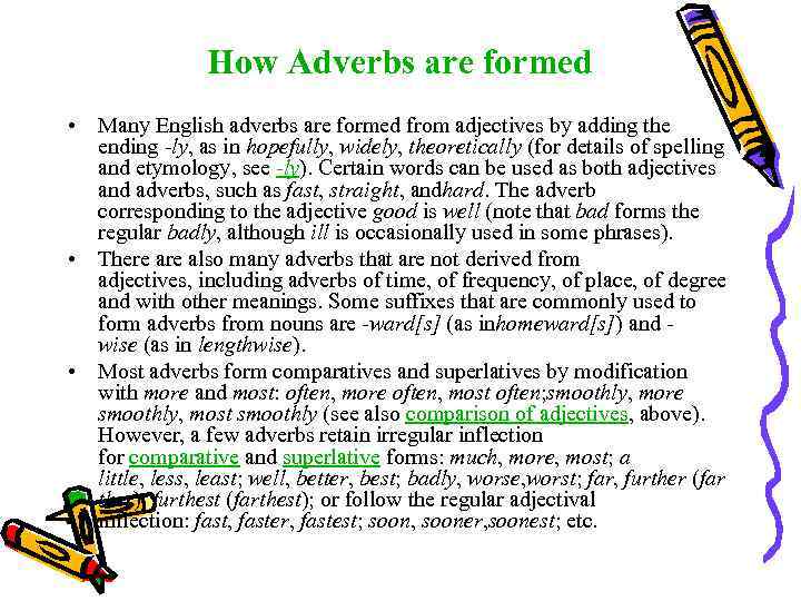 How Adverbs are formed • Many English adverbs are formed from adjectives by adding