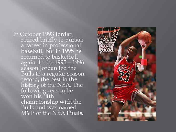 In October 1993 Jordan retired briefly to pursue a career in professional baseball. But
