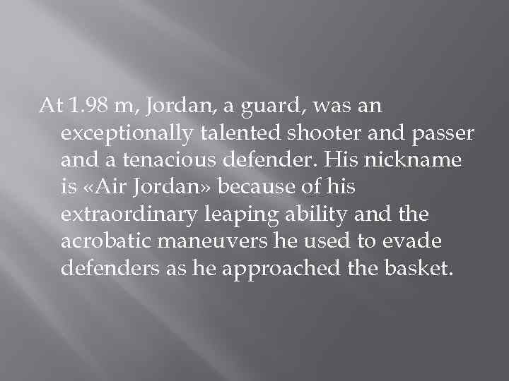 At 1. 98 m, Jordan, a guard, was an exceptionally talented shooter and passer