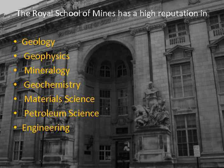 The Royal School of Mines has a high reputation in • • Geology Geophysics